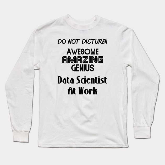 Do Not Disturb Awesome Amazing Genius | Data Scientist At Work Logo Black Long Sleeve T-Shirt by aRtVerse